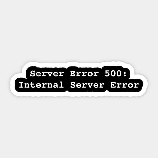 Error 500: Internal Server Error Sticker by RandomNerd